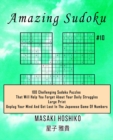 Amazing Sudoku #10 : 100 Challenging Sudoku Puzzles That Will Help You Forget About Your Daily Struggles (Large Print, Unplug Your Mind And Get Lost In The Japanese Game Of Numbers) - Book