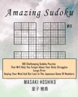 Amazing Sudoku #11 : 100 Challenging Sudoku Puzzles That Will Help You Forget About Your Daily Struggles (Large Print, Unplug Your Mind And Get Lost In The Japanese Game Of Numbers) - Book