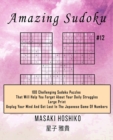 Amazing Sudoku #12 : 100 Challenging Sudoku Puzzles That Will Help You Forget About Your Daily Struggles (Large Print, Unplug Your Mind And Get Lost In The Japanese Game Of Numbers) - Book