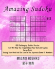 Amazing Sudoku #13 : 100 Challenging Sudoku Puzzles That Will Help You Forget About Your Daily Struggles (Large Print, Unplug Your Mind And Get Lost In The Japanese Game Of Numbers) - Book