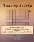 Amazing Sudoku #17 : 100 Challenging Sudoku Puzzles That Will Help You Forget About Your Daily Struggles (Large Print, Unplug Your Mind And Get Lost In The Japanese Game Of Numbers) - Book