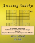 Amazing Sudoku #19 : 100 Challenging Sudoku Puzzles That Will Help You Forget About Your Daily Struggles (Large Print, Unplug Your Mind And Get Lost In The Japanese Game Of Numbers) - Book