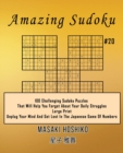 Amazing Sudoku #20 : 100 Challenging Sudoku Puzzles That Will Help You Forget About Your Daily Struggles (Large Print, Unplug Your Mind And Get Lost In The Japanese Game Of Numbers) - Book