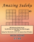Amazing Sudoku #21 : 100 Challenging Sudoku Puzzles That Will Help You Forget About Your Daily Struggles (Large Print, Unplug Your Mind And Get Lost In The Japanese Game Of Numbers) - Book