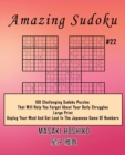 Amazing Sudoku #22 : 100 Challenging Sudoku Puzzles That Will Help You Forget About Your Daily Struggles (Large Print, Unplug Your Mind And Get Lost In The Japanese Game Of Numbers) - Book