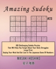 Amazing Sudoku #23 : 100 Challenging Sudoku Puzzles That Will Help You Forget About Your Daily Struggles (Large Print, Unplug Your Mind And Get Lost In The Japanese Game Of Numbers) - Book