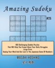 Amazing Sudoku #25 : 100 Challenging Sudoku Puzzles That Will Help You Forget About Your Daily Struggles (Large Print, Unplug Your Mind And Get Lost In The Japanese Game Of Numbers) - Book