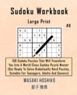 Sudoku Workbook-Large Print #8 : 100 Sudoku Puzzles That Will Transform You Into A World Class Sudoku Puzzle Master (Get Ready To Solve Diabolically Hard Puzzles, Suitable For Teenagers, Adults And Se - Book