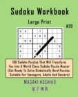 Sudoku Workbook-Large Print #20 : 100 Sudoku Puzzles That Will Transform You Into A World Class Sudoku Puzzle Master (Get Ready To Solve Diabolically Hard Puzzles, Suitable For Teenagers, Adults And S - Book