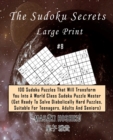 The Sudoku Secrets - Large Print #8 : 100 Sudoku Puzzles That Will Transform You Into A World Class Sudoku Puzzle Master (Get Ready To Solve Diabolically Hard Puzzles, Suitable For Teenagers, Adults A - Book
