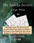 The Sudoku Secrets - Large Print #10 : 100 Sudoku Puzzles That Will Transform You Into A World Class Sudoku Puzzle Master (Get Ready To Solve Diabolically Hard Puzzles, Suitable For Teenagers, Adults - Book