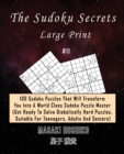 The Sudoku Secrets - Large Print #11 : 100 Sudoku Puzzles That Will Transform You Into A World Class Sudoku Puzzle Master (Get Ready To Solve Diabolically Hard Puzzles, Suitable For Teenagers, Adults - Book