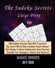 The Sudoku Secrets - Large Print #20 : 100 Sudoku Puzzles That Will Transform You Into A World Class Sudoku Puzzle Master (Get Ready To Solve Diabolically Hard Puzzles, Suitable For Teenagers, Adults - Book
