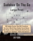 Sudokus On The Go - Large Print #1 : 100 Sudoku Puzzles That Will Transform You Into A World Class Sudoku Puzzle Master (Get Ready To Solve Diabolically Hard Puzzles, Suitable For Teenagers, Adults An - Book