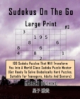 Sudokus On The Go - Large Print #3 : 100 Sudoku Puzzles That Will Transform You Into A World Class Sudoku Puzzle Master (Get Ready To Solve Diabolically Hard Puzzles, Suitable For Teenagers, Adults An - Book