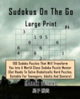Sudokus On The Go - Large Print #4 : 100 Sudoku Puzzles That Will Transform You Into A World Class Sudoku Puzzle Master (Get Ready To Solve Diabolically Hard Puzzles, Suitable For Teenagers, Adults An - Book
