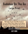 Sudokus On The Go Large Print #8 : 100 Sudoku Puzzles That Will Transform You Into A World Class Sudoku Puzzle Master (Get Ready To Solve Diabolically Hard Puzzles, Suitable For Teenagers, Adults And - Book