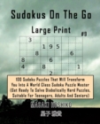 Sudokus On The Go Large Print #9 : 100 Sudoku Puzzles That Will Transform You Into A World Class Sudoku Puzzle Master (Get Ready To Solve Diabolically Hard Puzzles, Suitable For Teenagers, Adults And - Book