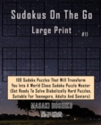 Sudokus On The Go Large Print #11 : 100 Sudoku Puzzles That Will Transform You Into A World Class Sudoku Puzzle Master (Get Ready To Solve Diabolically Hard Puzzles, Suitable For Teenagers, Adults And - Book