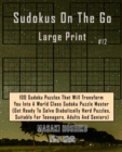Sudokus On The Go Large Print #12 : 100 Sudoku Puzzles That Will Transform You Into A World Class Sudoku Puzzle Master (Get Ready To Solve Diabolically Hard Puzzles, Suitable For Teenagers, Adults And - Book