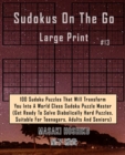 Sudokus On The Go Large Print #13 : 100 Sudoku Puzzles That Will Transform You Into A World Class Sudoku Puzzle Master (Get Ready To Solve Diabolically Hard Puzzles, Suitable For Teenagers, Adults And - Book