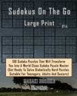 Sudokus On The Go Large Print #14 : 100 Sudoku Puzzles That Will Transform You Into A World Class Sudoku Puzzle Master (Get Ready To Solve Diabolically Hard Puzzles, Suitable For Teenagers, Adults And - Book