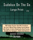 Sudokus On The Go Large Print #16 : 100 Sudoku Puzzles That Will Transform You Into A World Class Sudoku Puzzle Master (Get Ready To Solve Diabolically Hard Puzzles, Suitable For Teenagers, Adults And - Book