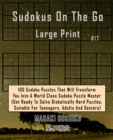 Sudokus On The Go Large Print #17 : 100 Sudoku Puzzles That Will Transform You Into A World Class Sudoku Puzzle Master (Get Ready To Solve Diabolically Hard Puzzles, Suitable For Teenagers, Adults And - Book