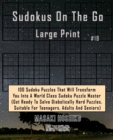 Sudokus On The Go Large Print #18 : 100 Sudoku Puzzles That Will Transform You Into A World Class Sudoku Puzzle Master (Get Ready To Solve Diabolically Hard Puzzles, Suitable For Teenagers, Adults And - Book