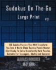 Sudokus On The Go Large Print #21 : 100 Sudoku Puzzles That Will Transform You Into A World Class Sudoku Puzzle Master (Get Ready To Solve Diabolically Hard Puzzles, Suitable For Teenagers, Adults And - Book