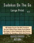 Sudokus On The Go Large Print #22 : 100 Sudoku Puzzles That Will Transform You Into A World Class Sudoku Puzzle Master (Get Ready To Solve Diabolically Hard Puzzles, Suitable For Teenagers, Adults And - Book