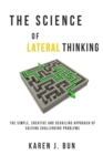 The Science Of Lateral Thinking : The Simple, Creative And Derailing Approach Of Solving Challenging Problems - Book