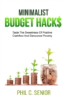 Minimalist Budget Hacks : Taste The Sweetness Of Positive Cashflow And Denounce Poverty - Book