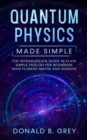 Quantum Physics Made Simple : The Introduction Guide In Plain Simple English For Beginners Who Flunked Maths And Science - Book