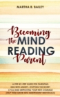 Becoming The Mind Reading Parent : A Step-By-Step Guide For Parenting Kids With Anxiety, Stopping The Worry Cycle And Improving Your Kid's Courage (Help Them Grow Into Independent Individuals) - Book