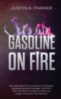 Gasoline On Fire : Stop Spending Time And Money On Instagram Marketing Business Strategies That Don't Work And Start Focusing On Delivering Leads To Improve Your Revenue - Book