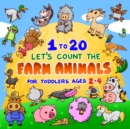 Let's Count the Farm Animals 1 to 20 for Toddlers Ages 2-4 : Fun Counting Book for Preschoolers & Kindergarten Kids Pigs, Cows, Turkeys, Chicken & more Stocking Stuffer Gift Ideas for Boys & Girls - Book