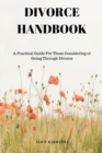 Divorce Handbook : A Practical Guide for Those Considering or Going Through Divorce - Book