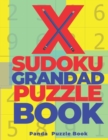 X Sudoku Grandad Puzzle Book : 200 Mind Teaser Puzzles Sudoku X - Brain Games Book For Adults - Book