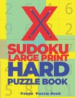 X Sudoku Large Print Hard Puzzle Book : 200 Mind Teaser Puzzles Sudoku X - Brain Games Book For Adults - Book
