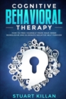 Cognitive Behavioral Therapy : How to Free Yourself from Your Inner Monologue and Eliminate Negative Self Forever - Book