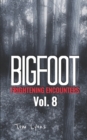 Bigfoot Frightening Encounters : Volume 8 - Book