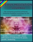 Daily Meditation Journal : No-nonsense practical universal Unitarian Buddhist teachings for the modern world.: -Buddha's lessons in 100+ atomic reflections & meditations for peace, growth, awakening. - Book