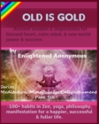 Old Is Gold : Ancient wisdom & inspirations for blessed heart, calm mind, & new world power & success.: -100+ habits in Zen, yoga, philosophy, manifestation for a happier, successful & fuller life. - Book