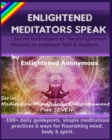 Enlightened Meditators Speak : Secret techniques of The Enlightened Masters to empower Self & Awaken.: -100+ daily guideposts, simple meditations, practices & ways for flourishing mind, body & spirit. - Book