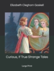 Curious, If True Strange Tales : Large Print - Book