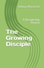 The Growing Disciple : A Discipleship Manual - Book