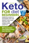 Keto Diet for Beginners : Essential Guide to Ketogenic Diet for Weight Loss, Body Healing and Living a Keto Lifestyle. 57 Delectable Low-Carbohydrate Easy Recipes and a 21-Day Keto Meal Plan - Book