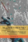 KILL THE T-REX! Teil 1 : Horror, Kreaturen, Abenteuer und Dinosaurier - Book