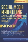 Social Media Marketing : Affiliate Marketing, and Passive Income Ideas 2020: 3 Books in 1 - Build a Brand, Become an Influencer, and Explode Your Business with Facebook, Twitter, YouTube & Instagram - Book